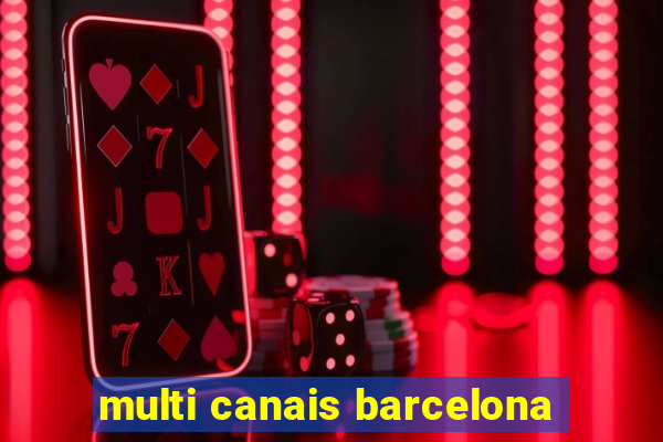 multi canais barcelona