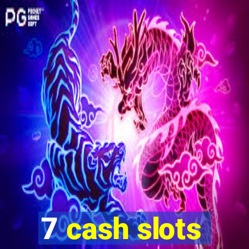 7 cash slots