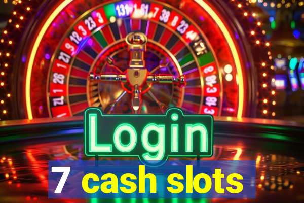 7 cash slots