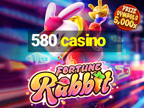 580 casino