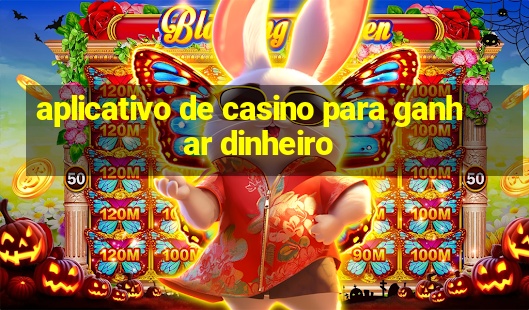 aplicativo de casino para ganhar dinheiro