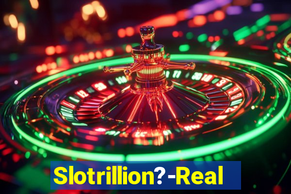 Slotrillion?-Real Casino Slots