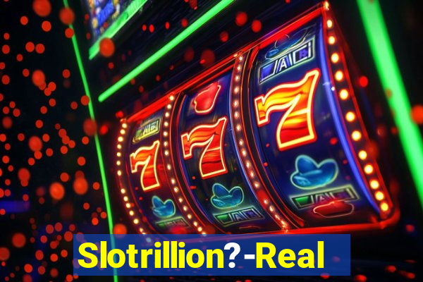 Slotrillion?-Real Casino Slots