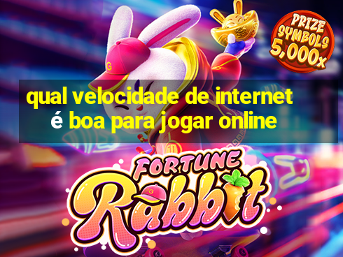 qual velocidade de internet é boa para jogar online