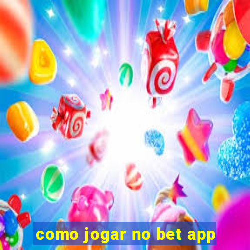 como jogar no bet app