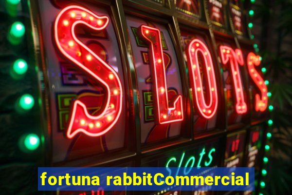 fortuna rabbitCommercial