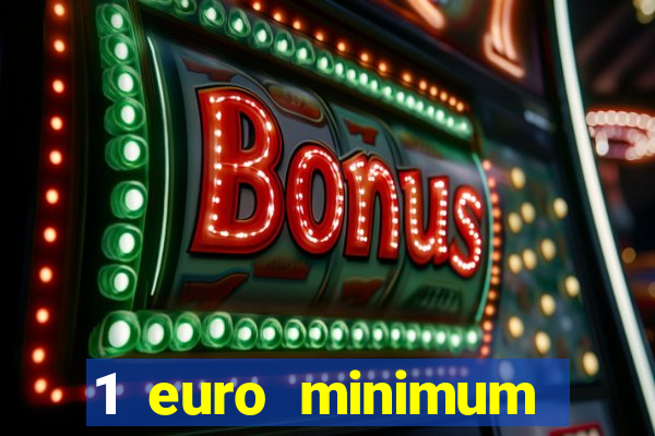 1 euro minimum deposit casino