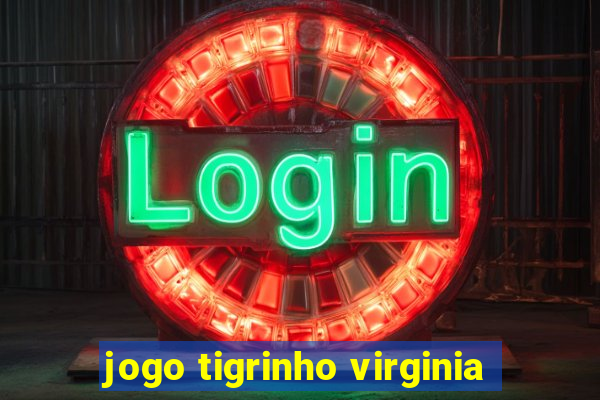 jogo tigrinho virginia