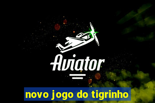 novo jogo do tigrinho