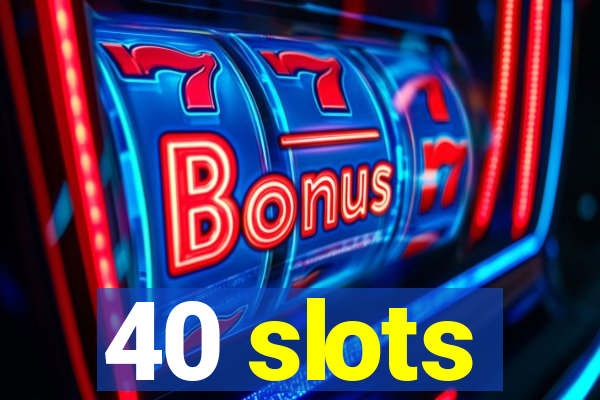 40 slots