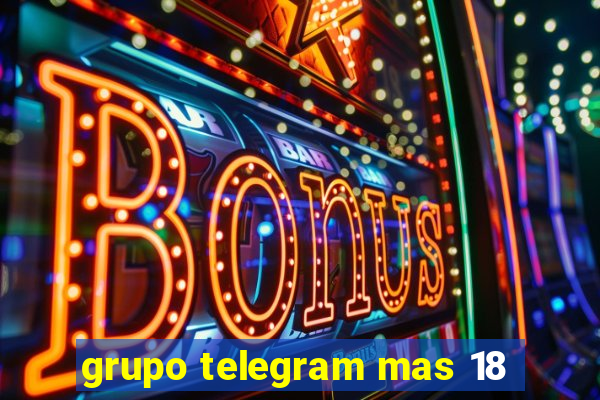 grupo telegram mas 18