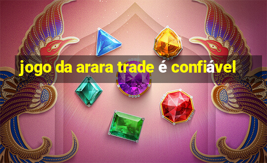 jogo da arara trade é confiável