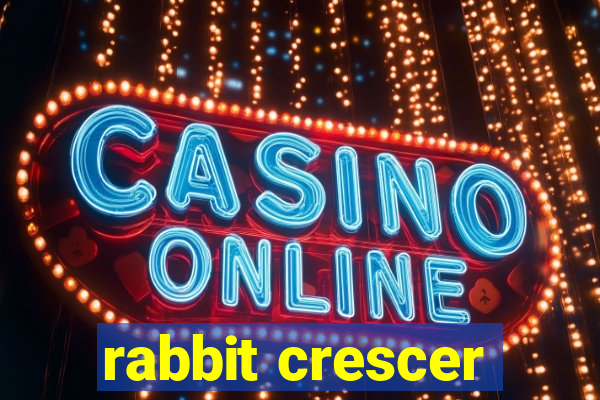 rabbit crescer