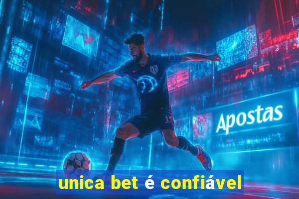 unica bet é confiável