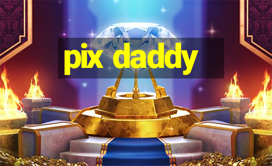 pix daddy