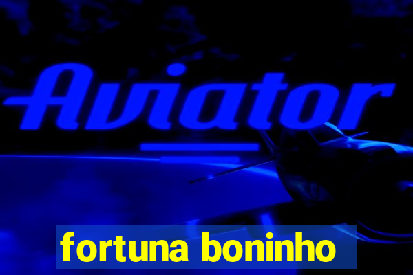 fortuna boninho