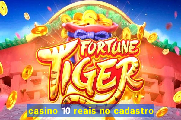 casino 10 reais no cadastro