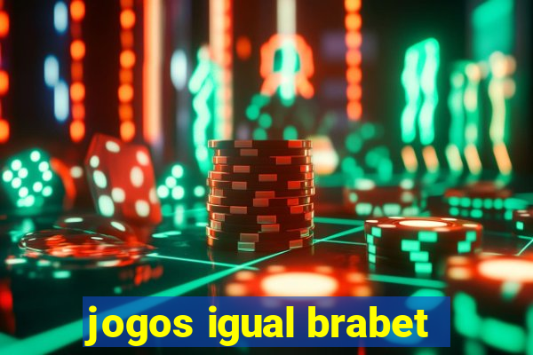 jogos igual brabet