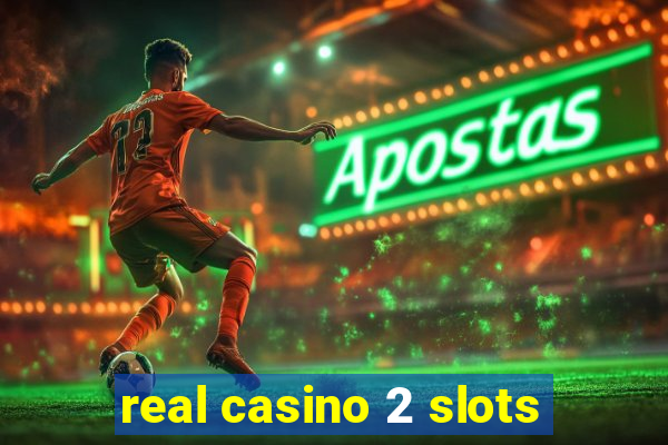 real casino 2 slots