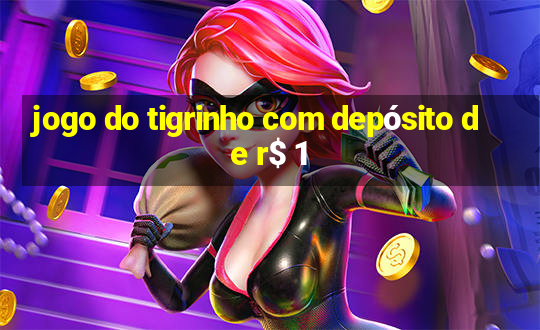 jogo do tigrinho com depósito de r$ 1