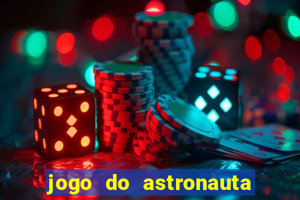 jogo do astronauta para ganhar dinheiro