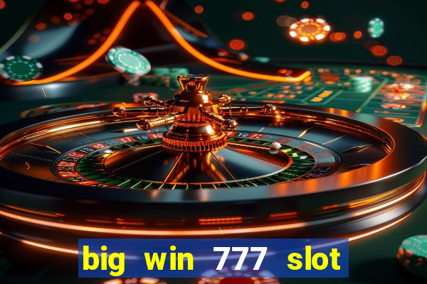 big win 777 slot online login