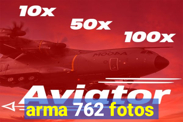 arma 762 fotos