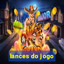 lances do jogo