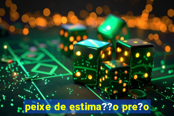 peixe de estima??o pre?o