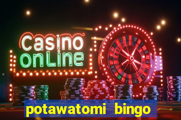 potawatomi bingo and casino