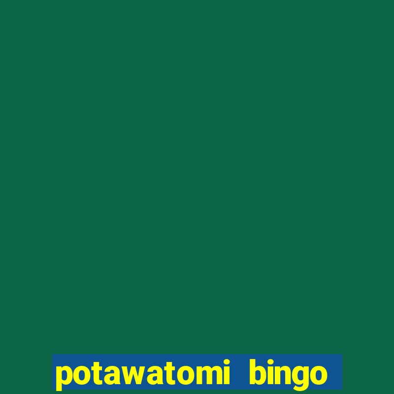 potawatomi bingo and casino