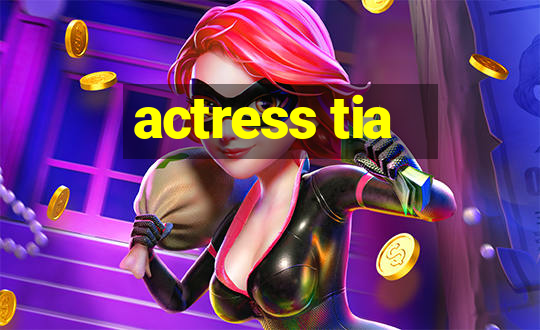 actress tia