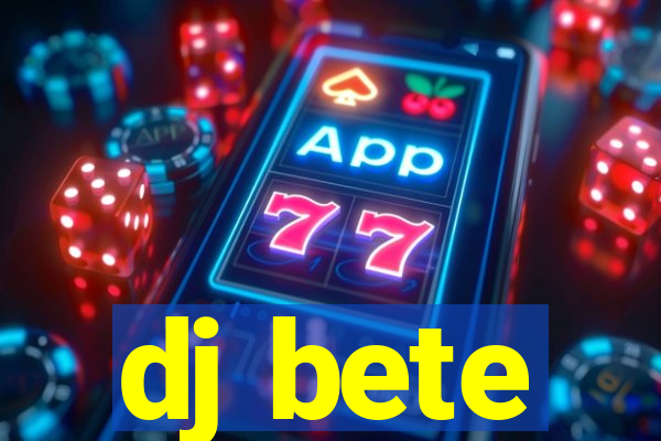 dj bete