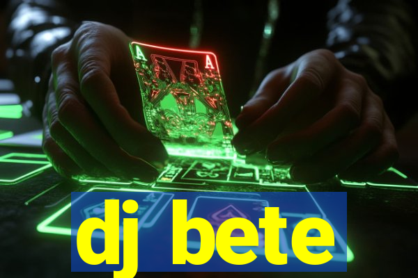 dj bete