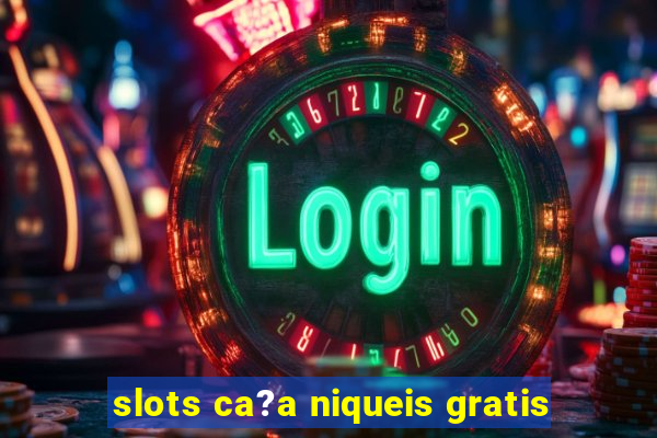 slots ca?a niqueis gratis