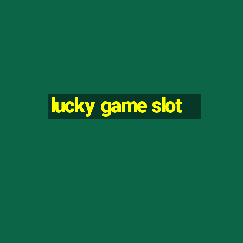 lucky game slot