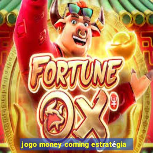 jogo money coming estratégia