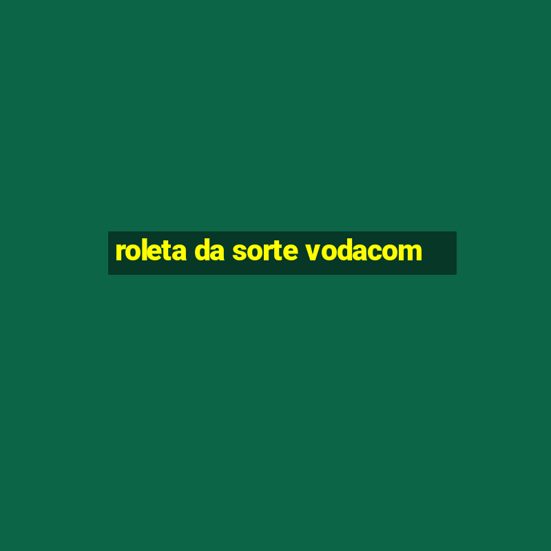 roleta da sorte vodacom