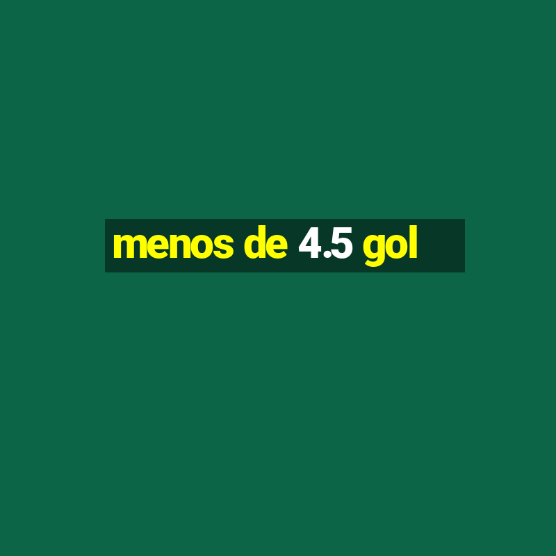 menos de 4.5 gol