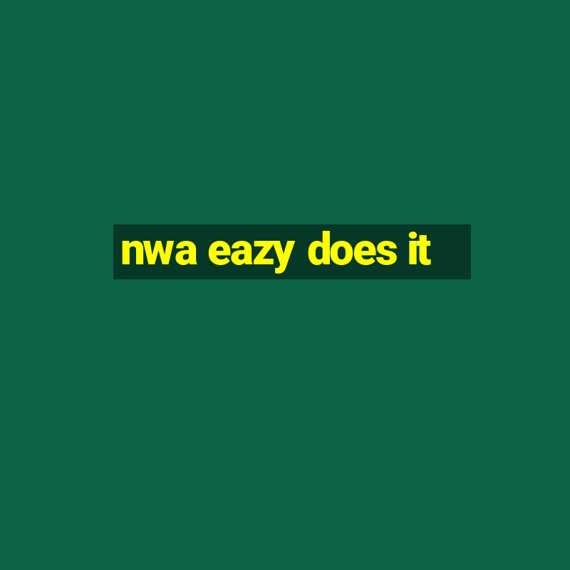 nwa eazy does it