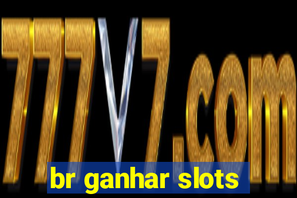 br ganhar slots