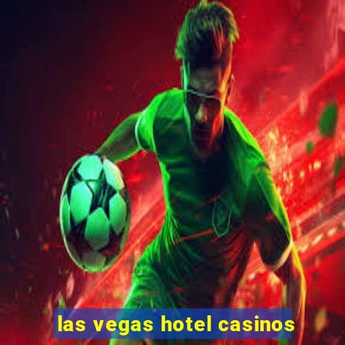 las vegas hotel casinos