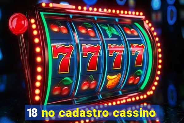 18 no cadastro cassino