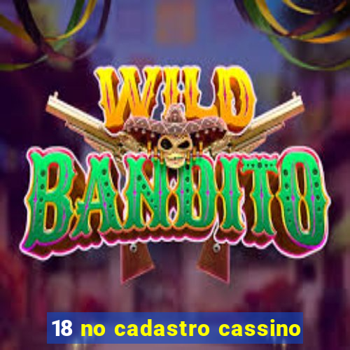 18 no cadastro cassino