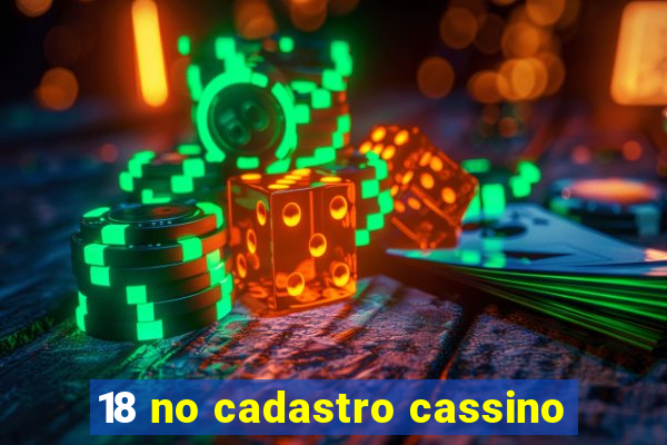 18 no cadastro cassino