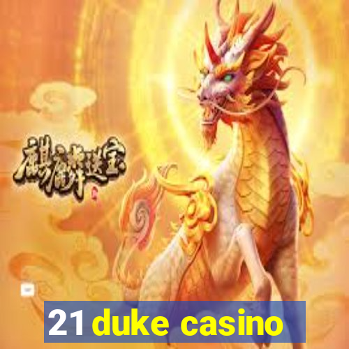 21 duke casino