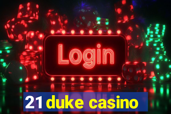 21 duke casino