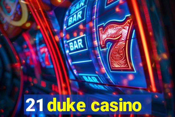 21 duke casino