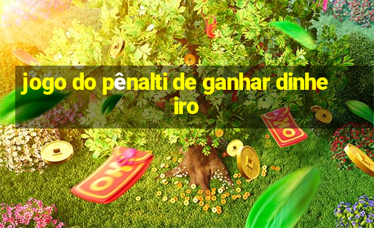 jogo do pênalti de ganhar dinheiro