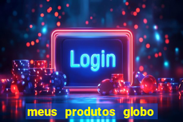 meus produtos globo com pagamento